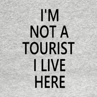 I'M NOT A TOURIST I LIVE HERE T-Shirt